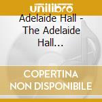 Adelaide Hall - The Adelaide Hall Collection 1927 1960 (2 Cd) cd musicale di Adelaide Hall