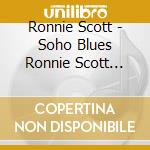 Ronnie Scott - Soho Blues Ronnie Scott Anthology 1956 62 (2 Cd) cd musicale di Ronnie Scott