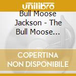 Bull Moose Jackson - The Bull Moose Jackson Collection 1945 cd musicale di Bull Moose Jackson