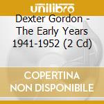 Dexter Gordon - The Early Years 1941-1952 (2 Cd) cd