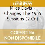 Miles Davis - Changes The 1955 Sessions (2 Cd)