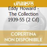 Eddy Howard - The Collection 1939-55 (2 Cd) cd