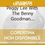 Peggy Lee With The Benny Goodman Orchestra - Peggy Lee With The Benny Goodman Orchestra 1941-47 (2 Cd) cd musicale di Peggy Lee With The Benny Goodman Orchestra