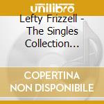 Lefty Frizzell - The Singles Collection 1950-62 (2 Cd) cd