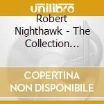 Robert Nighthawk - The Collection 1937-52 (2 Cd) cd