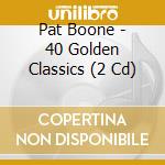 Pat Boone - 40 Golden Classics (2 Cd) cd