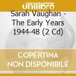 Sarah Vaughan - The Early Years 1944-48 (2 Cd) cd
