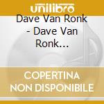Dave Van Ronk - Dave Van Ronk Collection 1958-62 cd
