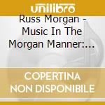 Russ Morgan - Music In The Morgan Manner: Hits Collection (2 Cd) cd