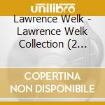 Lawrence Welk - Lawrence Welk Collection (2 Cd) cd musicale di Lawrence Welk