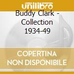 Buddy Clark - Collection 1934-49 cd