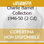 Charlie Barnet - Collection 1946-50 (2 Cd) cd musicale