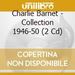 Charlie Barnet - Collection 1946-50 (2 Cd) cd