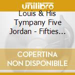 Louis & His Tympany Five Jordan - Fifties Collection 1951-58 (2 Cd) cd