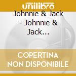 Johnnie & Jack - Johnnie & Jack Collection 1945-62 (2 Cd) cd musicale