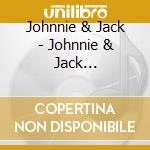 Johnnie & Jack - Johnnie & Jack Collection 1945-62 (2 Cd) cd