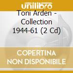 Toni Arden - Collection 1944-61 (2 Cd) cd musicale