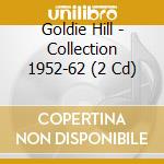 Goldie Hill - Collection 1952-62 (2 Cd) cd
