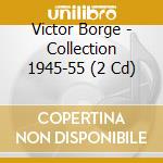 Victor Borge - Collection 1945-55 (2 Cd) cd