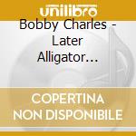Bobby Charles - Later Alligator Recordings & Compositions 1955-62 cd