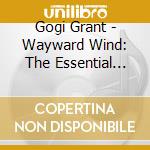 Gogi Grant - Wayward Wind: The Essential Collection 1955-61 cd