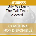 Billy Walker - The Tall Texan: Selected Singles 1949-62 (2 Cd) cd