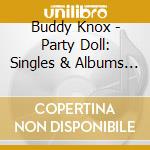 Buddy Knox - Party Doll: Singles & Albums 1957-62 (2 Cd) cd musicale