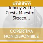 Johnny & The Crests Maestro - Sixteen Candles: The Definitive Collection 1957-62 (2 Cd) cd musicale