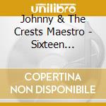 Johnny & The Crests Maestro - Sixteen Candles: The Definitive Collection 1957-62 (2 Cd) cd