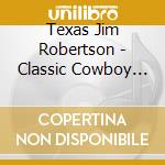Texas Jim Robertson - Classic Cowboy Country 1939-54 (2 Cd) cd musicale
