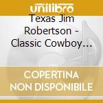 Texas Jim Robertson - Classic Cowboy Country 1939-54 (2 Cd) cd