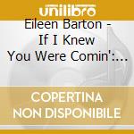 Eileen Barton - If I Knew You Were Comin': The Singles Collection (2 Cd) cd musicale