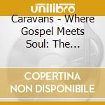 Caravans - Where Gospel Meets Soul: The Caravans 1952-62 (2 Cd) cd