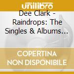 Dee Clark - Raindrops: The Singles & Albums Collection 1956-62 (2 Cd) cd musicale