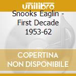Snooks Eaglin - First Decade 1953-62 cd