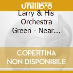 Larry & His Orchestra Green - Near You: The Singles Collection 1946-50 cd