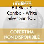 Bill Black'S Combo - White Silver Sands: The Singles & Albums cd
