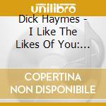 Dick Haymes - I Like The Likes Of You: Broadcast Recordings (2 Cd) cd musicale