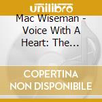 Mac Wiseman - Voice With A Heart: The Singles Collection 1951-61 (2 Cd) cd musicale
