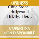 Cliffie Stone - Hollywood Hillbilly: The Singles Collection 1945-55 cd musicale