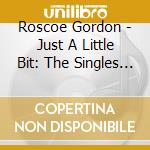 Roscoe Gordon - Just A Little Bit: The Singles Collection 1951-61 (2 Cd) cd