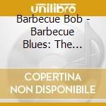 Barbecue Bob - Barbecue Blues: The Collection 1927-30 cd musicale
