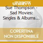 Sue Thompson - Sad Movies: Singles & Albums Collection 1950-62 cd musicale