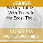 Wesley Tuttle - With Tears In My Eyes: The Singles Collection 1944-55 cd