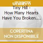 Tiny Hill - How Many Hearts Have You Broken. The Singles Collection 1939-54 (2 Cd) cd
