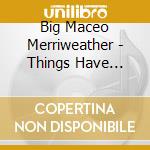 Big Maceo Merriweather - Things Have Changed. Collected Recordings 1941-50 (2 Cd) cd