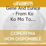Gene And Eunice - From Ko Ko Mo To Poco Loco. The Singles Collection 1954-62 cd