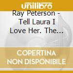 Ray Peterson - Tell Laura I Love Her. The Singles Collection 1957-62 cd