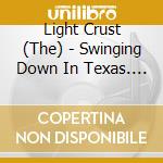 Light Crust (The) - Swinging Down In Texas. The Singles Collection 1932-41 cd