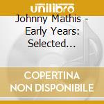 Johnny Mathis - Early Years: Selected Albums 1956-58 (2 Cd) cd